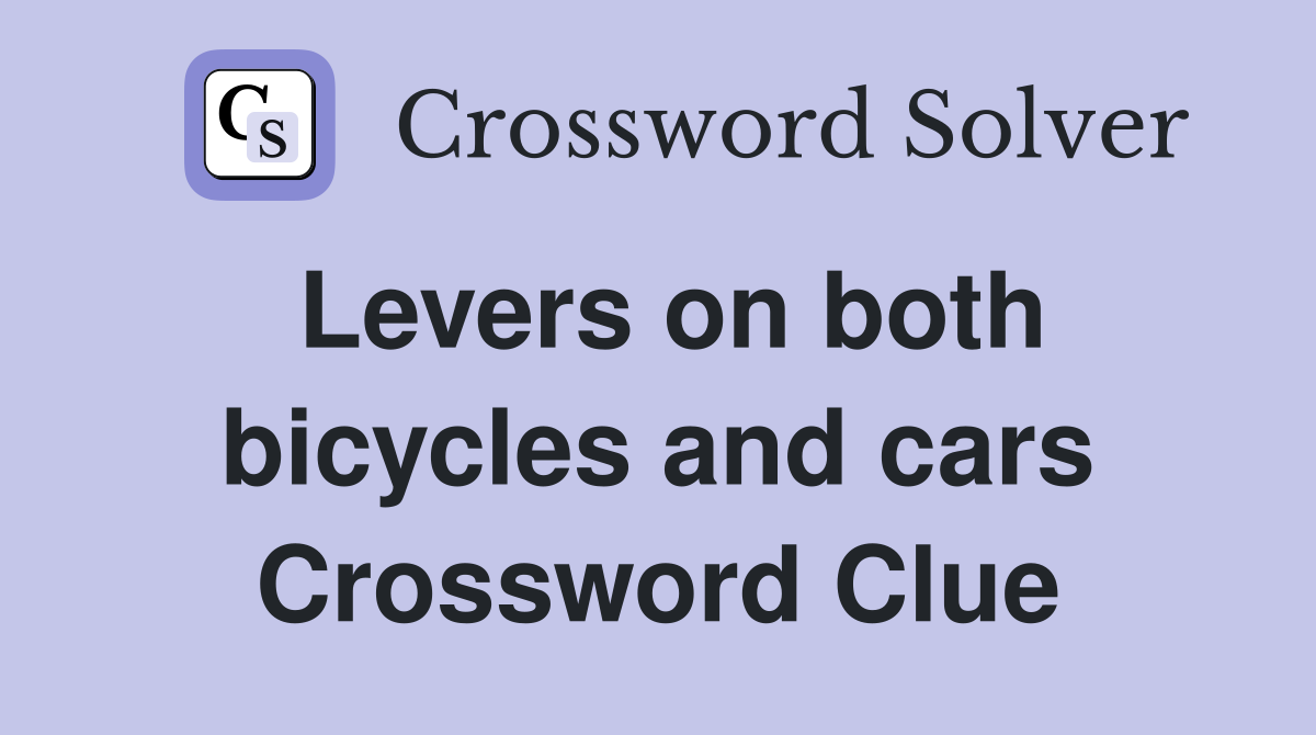 Levers on both bicycles and cars Crossword Clue Answers Crossword